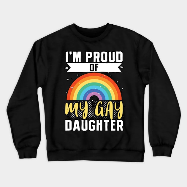 LGBT Lesbian Pride Im Proud of My Gay Daughter Rainbow Crewneck Sweatshirt by Caskara
